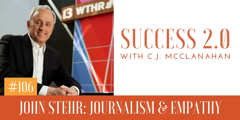 #106 – John Stehr: Journalism & Empathy - The Success 2.0 Podcast