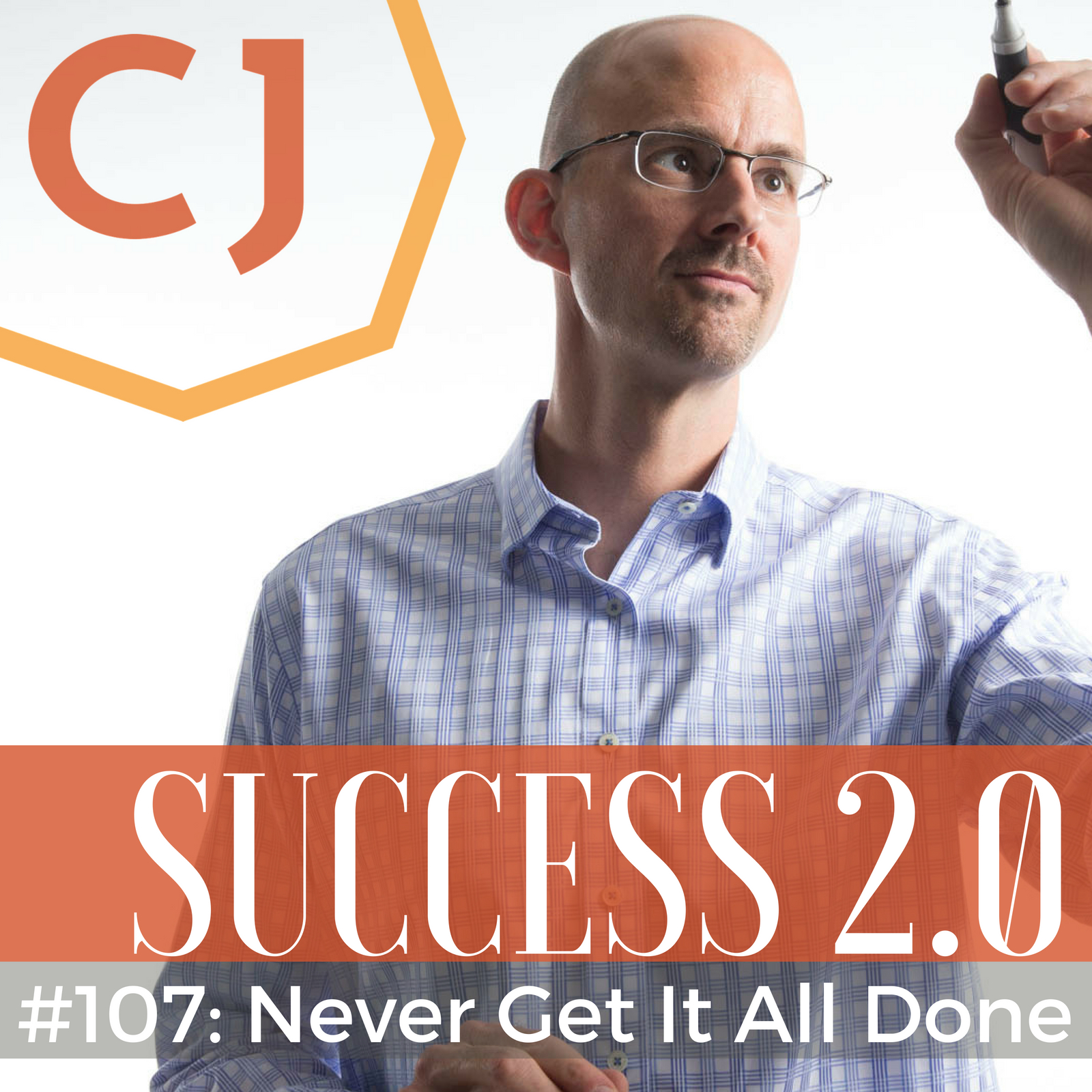 #107 – Never Get It All Done