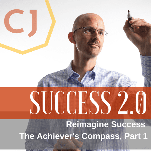 Reimagine Success: The Achiever’s Compass, Part 1