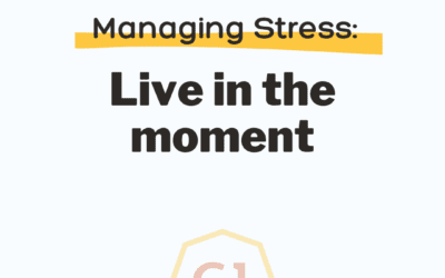 Managing Stress: Live in the Moment